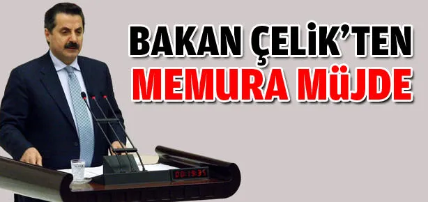 Bakan Çelik’ten memura müjde