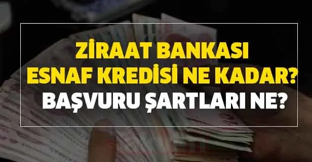 Ziraat Bankası esnaf kredisi başvurusu nasıl yapılır? Ziraat Bankası esnaf kredi ne kadar, başvuru şartları ne?