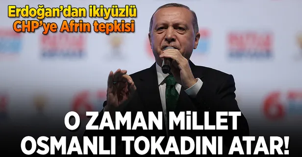 Erdoğan'dan CHP'ye Afrin eleştirisi