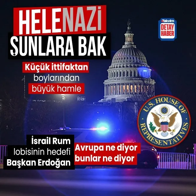 ABD Kongresi’nde İsrail Helen İttifakı! Hedefleri Türkiye ve Başkan Erdoğan