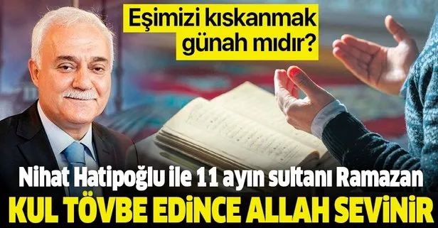 Kul tövbe edince Allah sevinir | Prof. Dr. Nihat Hatipoğlu ile 11 ayın sultanı Ramazan