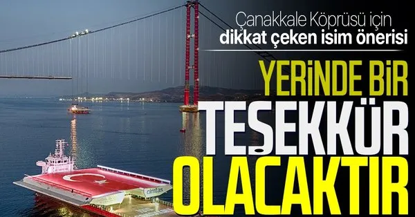 1915 canakkale koprusu icin dikkat ceken isim onerisi yerinde bir tesekkur olacaktir takvim