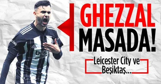 Ghezzal Leicester City ile masada! Beşiktaş...