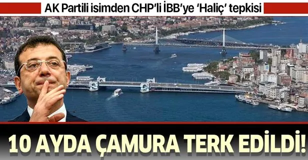 AK Parti İstanbul İl Başkanı Bayram Şenocak’tan CHPli İBB’ye Haliç tepkisi: 10 ayda çamura terk edildi
