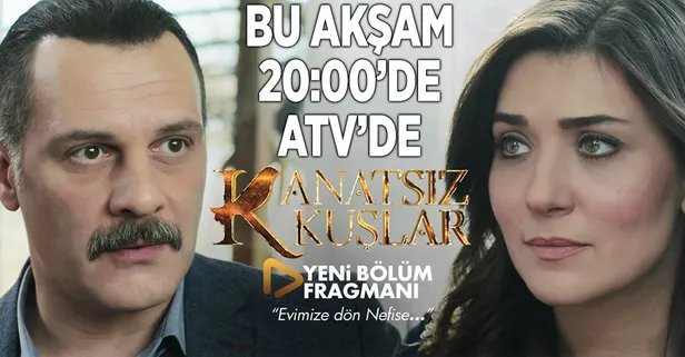 Kanatsız Kuşlar bu akşam 20:00'de ATV'de
