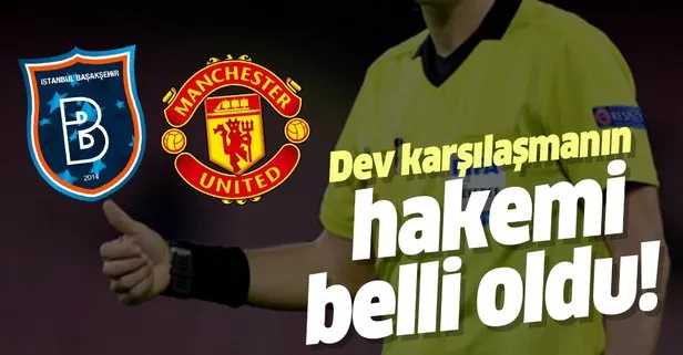 Son dakika: Manchester United-Medipol Başakşehir maçını Rumen hakem Ovidiu Hategan yönetecek