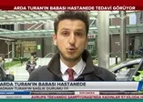 Arda Turan'ın babası hastaneye kaldırıldı