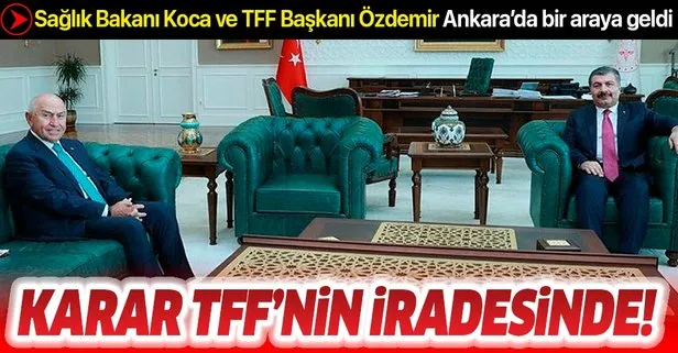 Sağlık Bakanı Fahrettin Koca ve TFF Başkanı Özdemir Ankara’da bir araya geldi! Karar TFF’nin iradesinde...