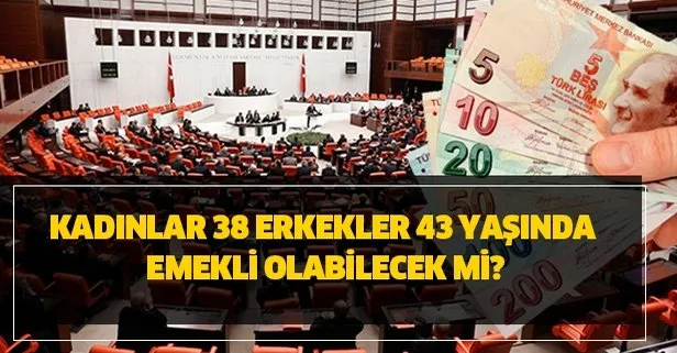 Kadınlar 38 erkekler 43 yaşında emekli olabilecek mi?