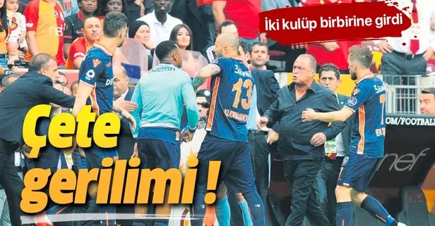 Galatasaray ve Başakşehir arasında çete gerilimi!