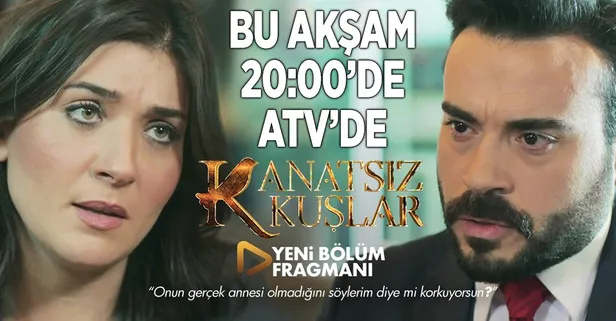Kanatsız Kuşlar bu akşam 20:00'de ATV'de