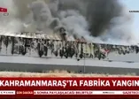 Kahramanmaraş'ta fabrika yangını (Video)