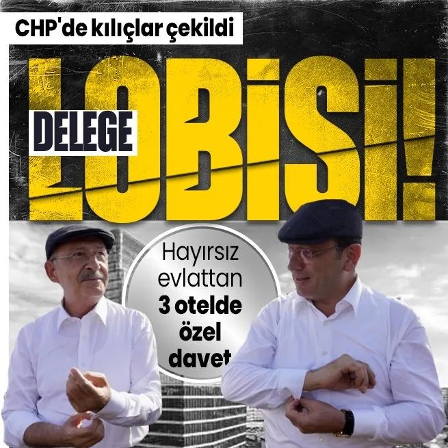 CHPde neler oluyor? Kemal Kılıçdaroğlu ve Ekrem İmamoğlu savaşında yeni perde! Lüks otelde yemekli delege borsası