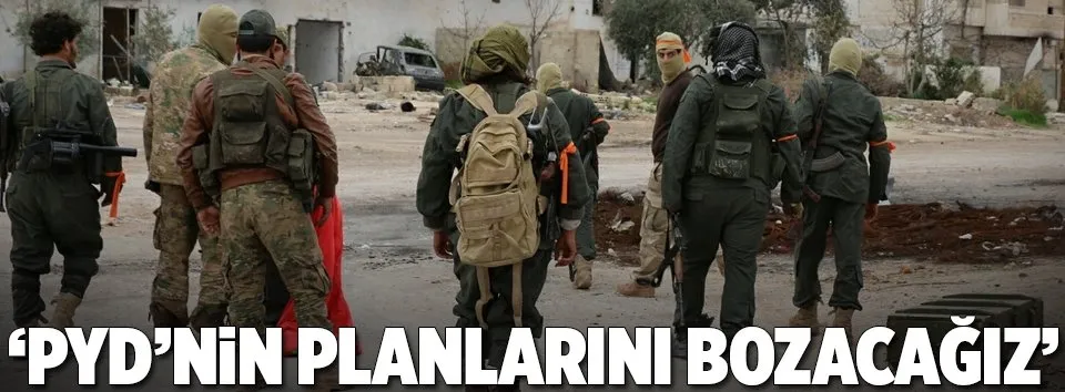 "PYD'nin planlarını bozacağız"
