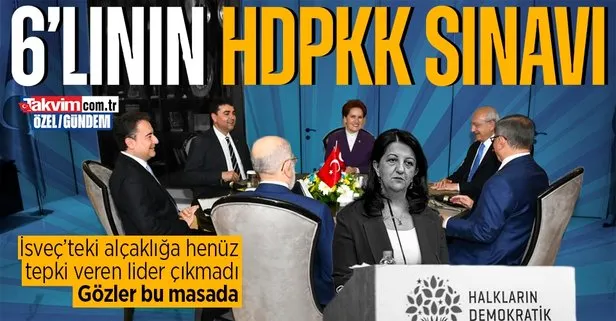 İsveç’teki Başkan Erdoğan ve Türkiye’yi hedef alan terör eylemi sonrası 6’lı masanın HDPKK sınavı!