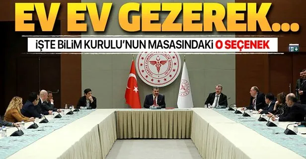 İşte Bilim Kurulu'nun masasındaki o seçenek: Ev ev gezerek...