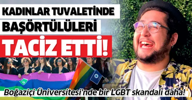Boğaziçi Üniversitesi’nde bir LGBT skandalı daha! Kadınlar tuvaletinde başörtülüleri taciz etti