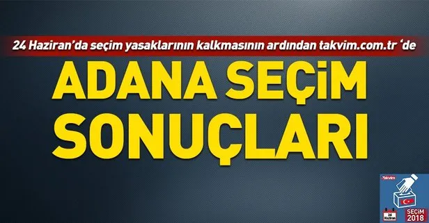 Adana seçim sonuçları! 2018 Adana seçim sonuçları... 24 Haziran 2018 Adana seçim sonuçları ve oy oranları...