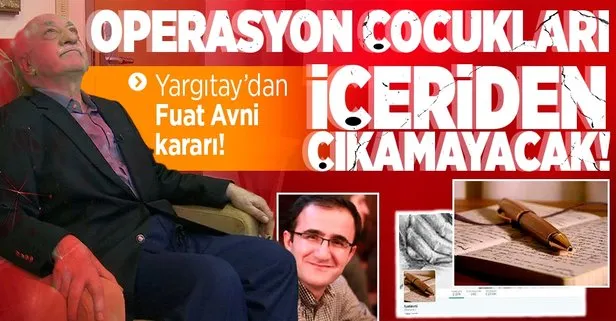 Yargıtay FETÖ’nün Fuat Avni hesabına bilgi aktaran Mustafa Koçyiğit’in müebbet cezasını onadı!