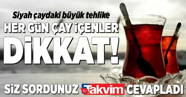 Her gün çay içenler dikkat!