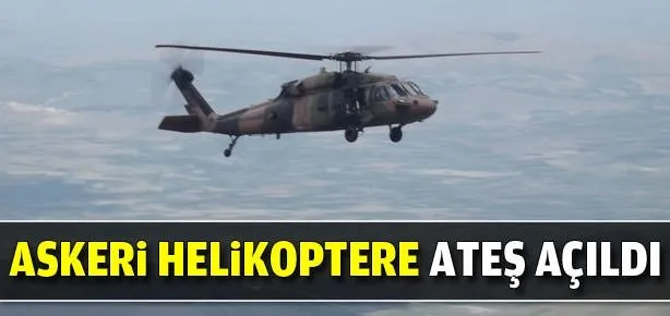 Askeri helikoptere ateş açıldı