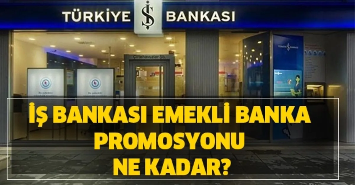 emekliye 2 promosyon odeme tarihi bir banka daha acikladi is bankasi emekli banka promosyonu ne kadar takvim