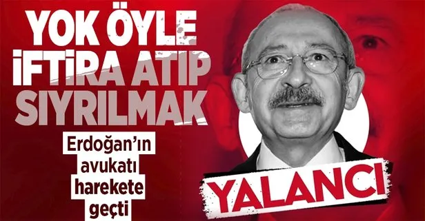 Başkan Erdoğan’ın avukatından Kılıçdaroğlu’nun iftiralarıyla ilgili açıklama: Yasal yollara başvurulacak