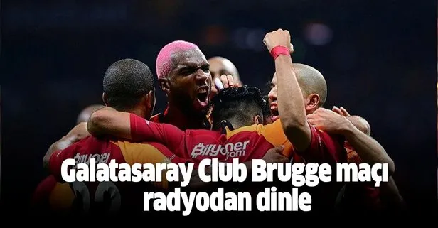 Galatasaray Club Brugge maçını radyodan canlı olarak dinleyebilirsiniz