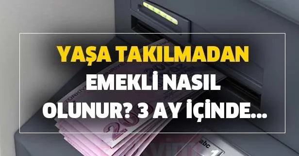 Yaşa takılmadan emekli nasıl olunur? 3 ay içinde...