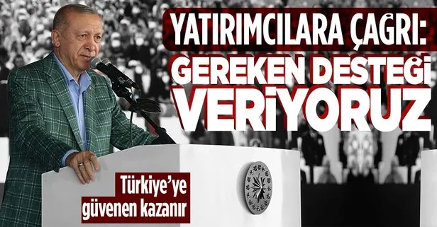 Başkan Recep Tayyip Erdoğan: Türkiye’ye güvenen, yatırım yapmak isteyen tüm yatırımcılara gereken desteği veriyoruz