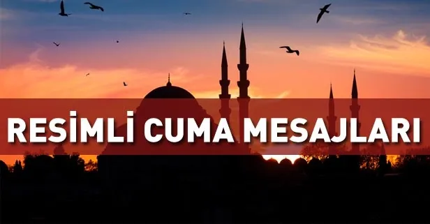 Resimli Cuma mesajları: Kısa, anlamlı ve yeni 2019 resimli Cuma mesajları ile sevdiklerinizin cumasını kutlayın