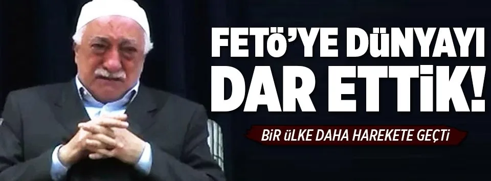FETÖ’ye dünyayı dar ettik