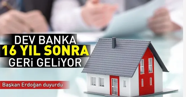 Dev banka 16 yıl sonra geri geliyor