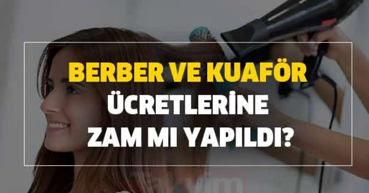 Berber Ve Kuafor Ucretlerine Zam Mi Yapildi Kuafor Ve Berberlerde Zam Var Mi Tiras Ucretleri Ne Kadar Takvim