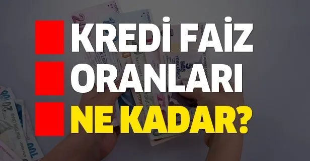 Kredi faiz oranları ne kadar oldu?