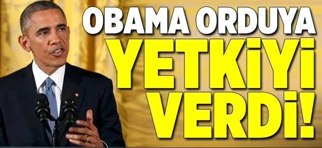 Obama orduya yetki verdi!