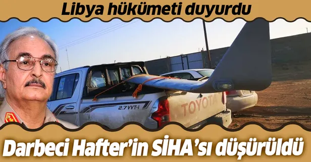 Libya'da UMH güçleri darbeci Hafter'e ait bir SİHA'yı düşürdü