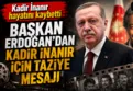 Başkan Erdoğan'dan Kadir İnanır için taziye mesajı