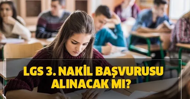 LGS 3. nakil başvurusu alınacak mı? LGS nakil başvuruları nasıl yapılır?