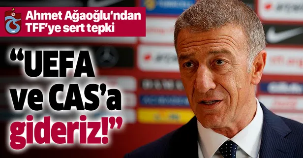Ağaoğlu TFF’nin sapma tutarını %40’a çıkarmasına tepki gösterdi! "UEFA ve CAS’a gideriz"
