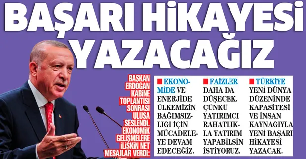 Başkan Erdoğan'dan kabine toplantısı sonrası ekonomik gelişmelere ilişkin net mesaj: Başarı hikayesi yazacağız