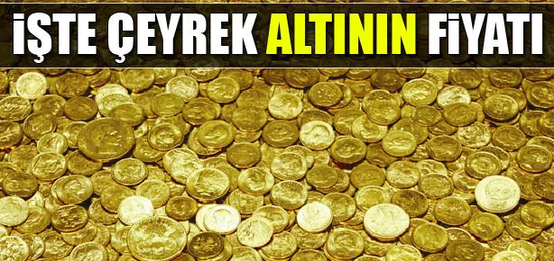 İşte çeyrek altının fiyatı