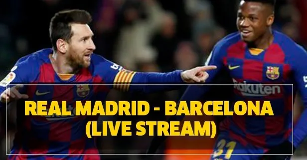 Real Madrid - Barcelona Live Stream How to watch Real Madrid Barcelona match free?