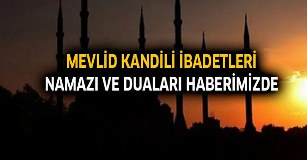 Mevlid Kandili ibadetleri, namazı ve duası haberimizde