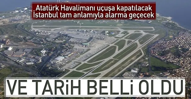 Atatürk Havalimanı’nın seferlere kapatılacağı tarih belli oldu