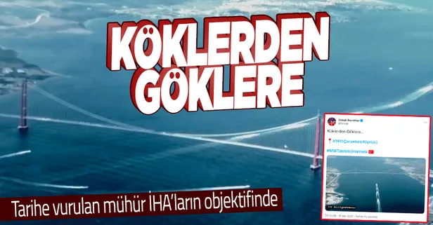 Türkiye'nin tarihe damgası 1915 Çanakkale Köprüsü İHA'ların objektifinde! Selçuk Bayraktar: "Köklerden göklere..."