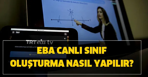 EBA canlı sınıf nedir? EBA canlı sınıf oluşturma nasıl yapılır?