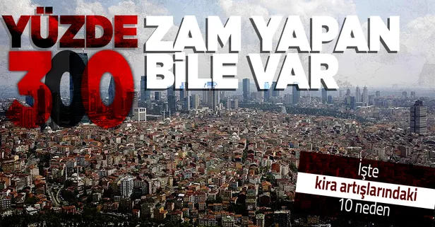 Yüzde 300'ü buluyor! İşte kira artışındaki 10 neden