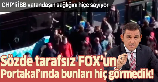 Sözde tarafsız FOX'un Portakal'ında bunları hiç görmedik! CHP’li İBB İstanbulluların sağlığını hiçe sayıyor