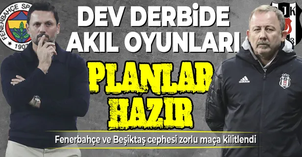 Beşiktaş- Fenerbahçe derbisi Pazar günü oynanacak: Akıl oyunları devrede olacak